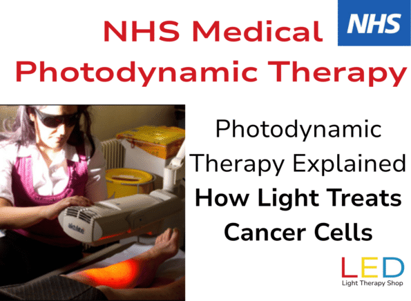 NHS photodynamic therapy shown with a clinician using a medical light device on a patient’s leg, alongside text reading ‘NHS Medical Photodynamic Therapy – Photodynamic Therapy Explained: How Light Treats Cancer Cells,’ with LED Light Therapy Shop branding.