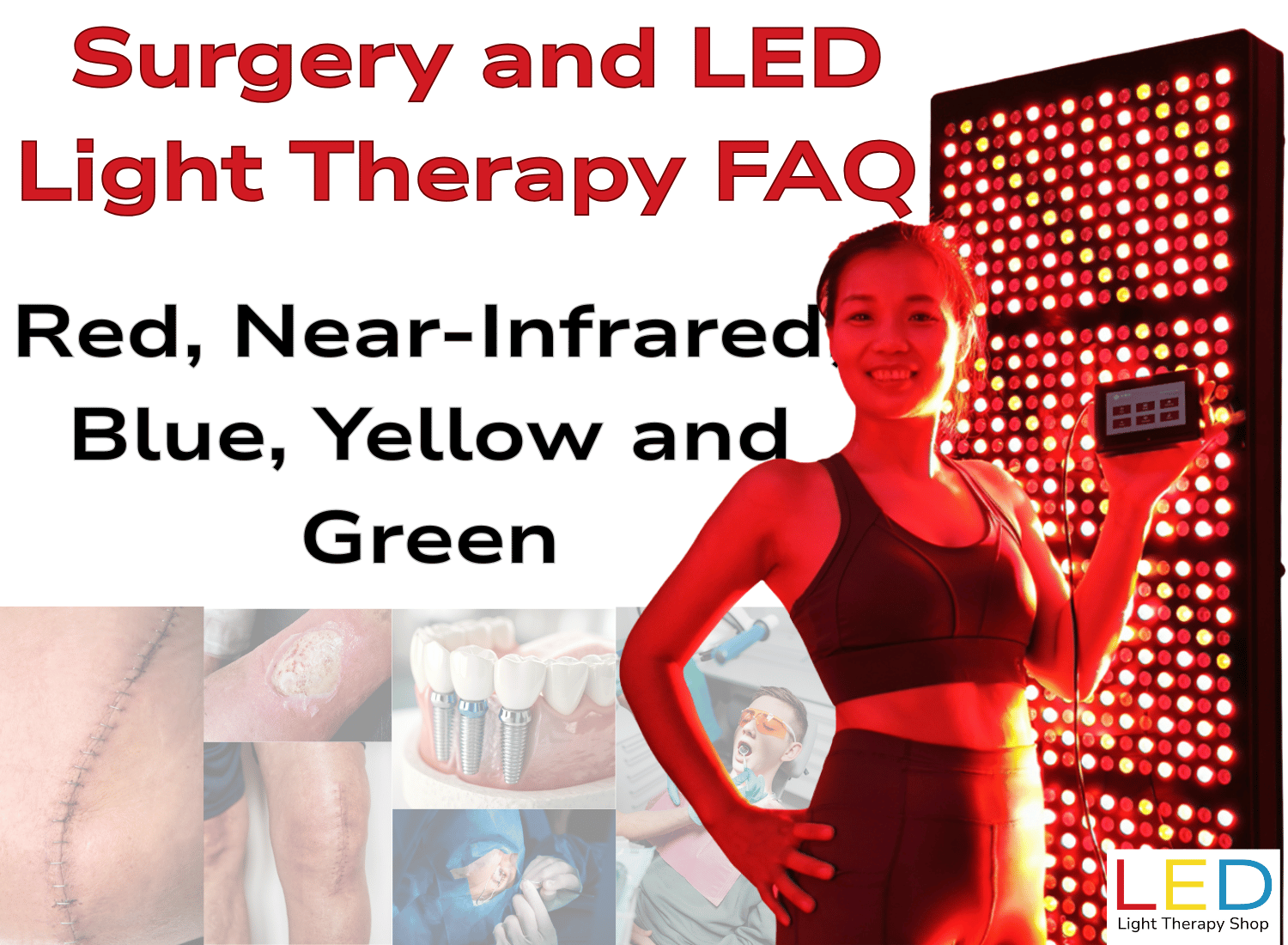 Surgery and LED Light Therapy FAQ graphic showing red, near-infrared, blue, yellow and green light therapy, with surgical recovery imagery, dental implants, wound healing examples, and a woman standing beside a red LED light therapy panel, from LED Light Therapy Shop.